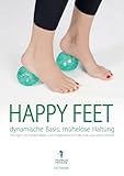 Happy Feet - dynamische Basis, mühelose Haltung: Übungen mit Franklin-Bällen und Imagination für...