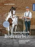 Trainingsbuch Bodenarbeit: Gymnastizierende Ausbildung für jedes Pferd