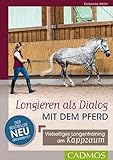 Longieren als Dialog mit dem Pferd: Vielseitiges Longentraining am Kappzaum