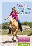 Reiten ohne Sattel und Zaumzeug: Harmonie, Vertrauen und Respekt zwischen Pferd und Reiter (Cadmos...
