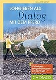 Longieren als Dialog mit dem Pferd: Vielseitiges Longentraining am Kappzaum
