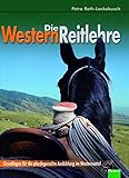 Die Westernreitlehre: Grundlagen für die pferdegerechte Ausbildung im Westernsattel